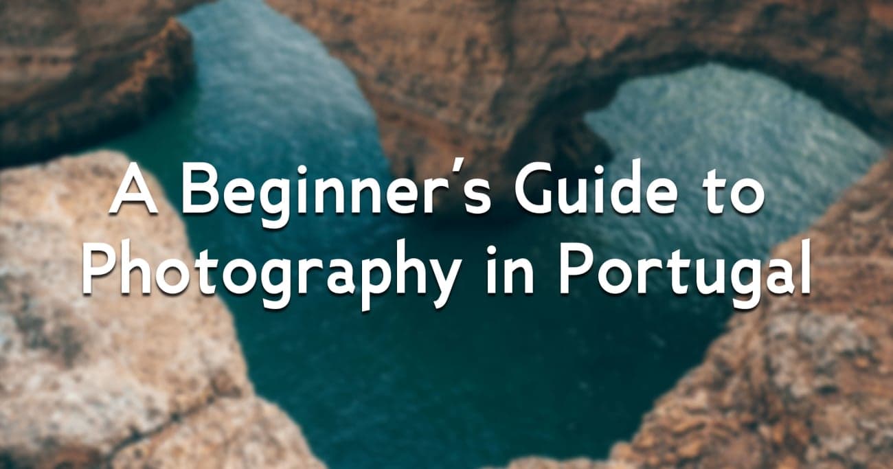 A Beginner's Guide to Photography in Portugal